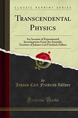Transcendental Physics: An Account of Experimental Investigations From the Scientific Treatises of J