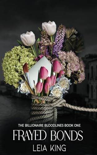 Frayed Bonds: A billionaire, fake dating, workplace romance (The Billionaire Bloodlines Series)