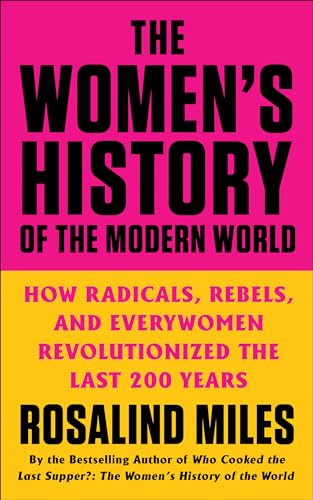 Cover of The Women's History of the Modern World: How Radicals, Rebels, and Everywomen Revolutionized the Last 200 Years
