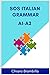 Sos Italian Grammar A1-A2: A simplified basic Italian grammar for everyone