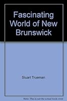 Fascinating World of New Brunswick 0771086113 Book Cover