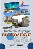 GUIDE DE VOYAGE NORVÈGE 2026: Des continents murmurés de glace, de...