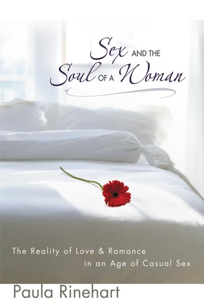 Sex and the Soul of a Woman: The Reality of Love and Romance in an Age of Casual Sex