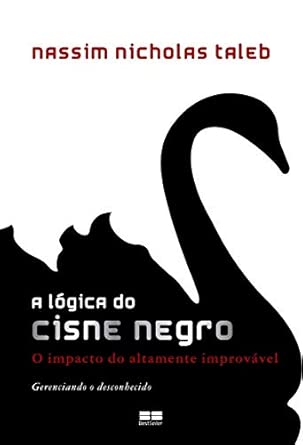 (TALEB, Nassim Nicholas, 2008) A Lógica do Cisne Negro