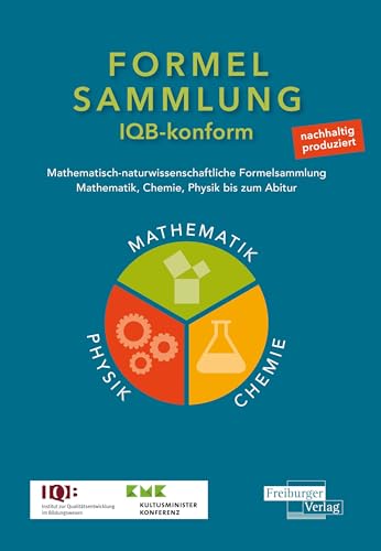 Mathematisch-naturwissenschaftliche Formelsammlung - IQB konform: Mathematik, Chemie, Physik bis zum Abitur