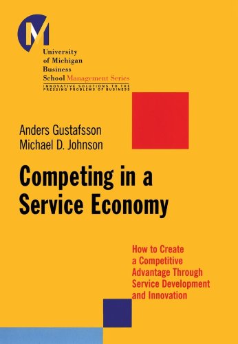 Competing in a Service Economy: How to Create a Competitive Advantage Through Service Development and Innovation...