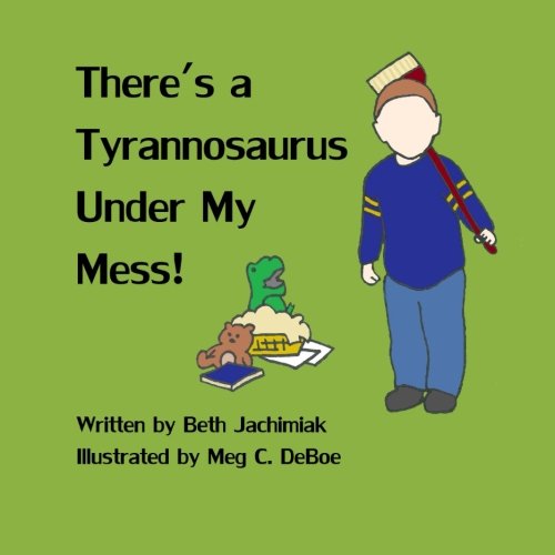 There's a Tyrannosaurus Under My Mess