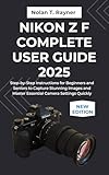 Nikon Z f Complete User Guide 2025: Step-by-Step Instructions for Beginners and Seniors to Capture Stunning Images and Master Essential Camera Settings ... for Tech Enthusiasts and Beginners Book 32)