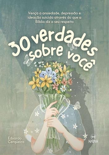 30 verdades sobre você: Vença a ansiedade, depressão e ideação suicida através do que a Bíblia diz a seu respeito