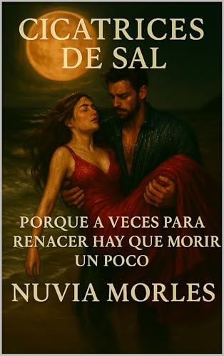 CICATRICES DE SAL: Porque a veces, para renacer, hay que morir un poco. (Spanish Edition)