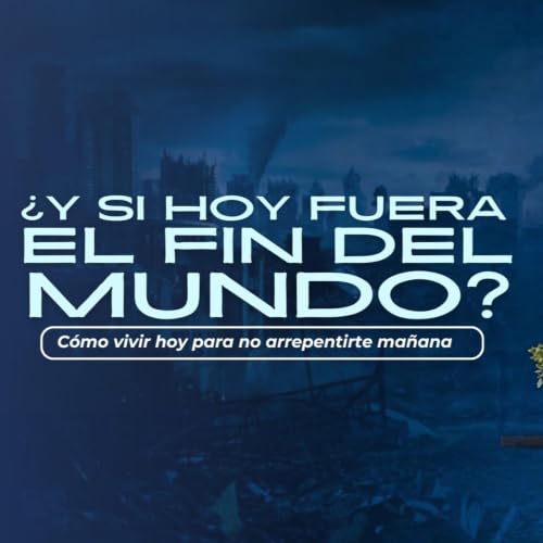 &iquest;Y SI HOY FUERA EL FIN DEL MUNDO? C&Oacute;MO VIVIR HOY PARA NO ARREPENTIRTE MA&Ntilde;ANA - Yosiel &Aacute;vila
