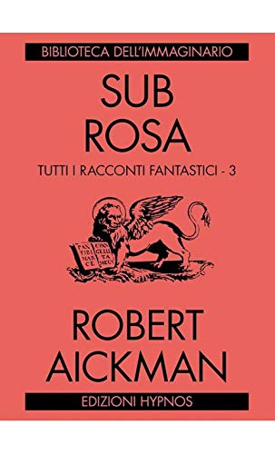 Sub rosa. Tutti i racconti fantastici (Vol. 3)