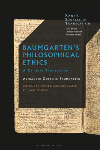 Baumgarten’s Philosophical Ethics: A Critical Translation (Kant’s Sources in Translation)