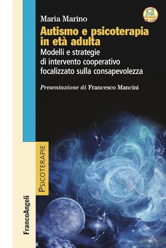 Autismo e psicoterapia in età adulta. Modelli e strategie di intervento cooperativo e focalizzato sulla consapevolezz