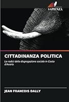 CITTADINANZA POLITICA: Le radici della disgregazione sociale in Costa d'Avorio (Italian Edition) 3330971401 Book Cover
