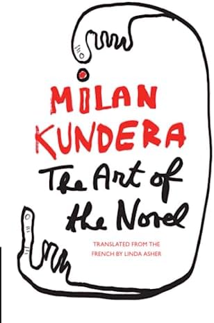 The Art of the Novel: Milan Kundera's Essays on the Philosophy, Evolution, and Essence of Fiction (Perennial Classics)