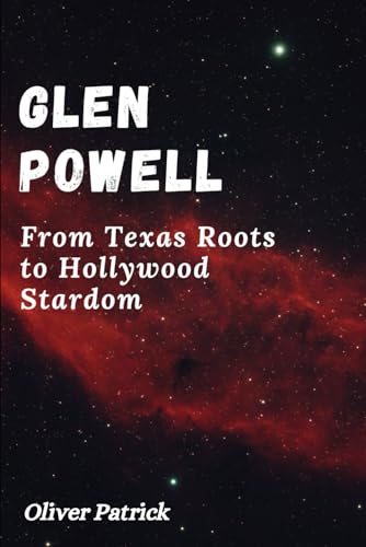 Glen Powell: FromTexasRootstoHollywood Stardom