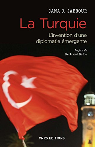 Télécharger La Turquie - L'invention d'une diplomatie émergente Livre eBook France