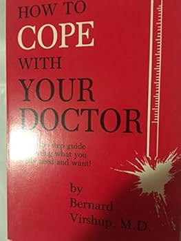 Unknown Binding How to cope with your doctor: A step-by-step guide for getting what you really need and want! Book