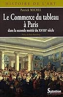 Le commerce du tableau à Paris dans la seconde moitié du XVIIIe siècle acteurs et pratiques: DANS LA SECONDE MOITIE DU XVIIIE SIECLE 2757400010 Book Cover