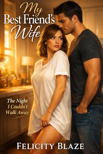 My Best Friend’s Wife: The Night I Couldn’t Walk Away