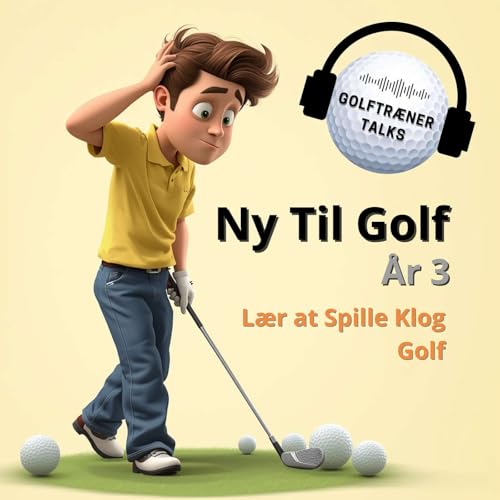 Ny Til Golf - &Aring;r 3: L&aelig;r at Spille Klog Golf