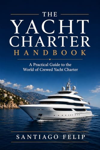 The Yacht Charter Handbook: A Practical Guide to the World of Crewed Yacht Charter