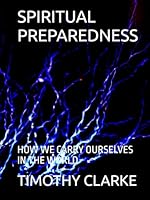 SPIRITUAL PREPAREDNESS: HOW WE CARRY OURSELVES IN THE WORLD B0F5WJ2ND2 Book Cover