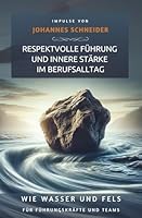 Wie Wasser und Fels: Respektvolle Führung und innere Stärke im Berufsalltag (German Edition) B0F5MNC25P Book Cover