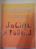 Navigating the ELPS in the Social Studies Classroom: Using the Standards to Improve Instruction for English Learners 0982207832 Book Cover