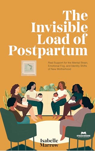 THE INVISIBLE LOAD OF POSTPARTUM: Real Support for the Mental Strain, Emotional Fog, and Identity Shifts of New Motherhood