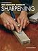 The Complete Guide to Sharpening: Comprehensive guide to sharpening knives, planes, chisels, and edge tools like a pro.