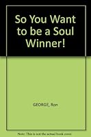 So You Want to be a Soul Winner! B000K08NMW Book Cover