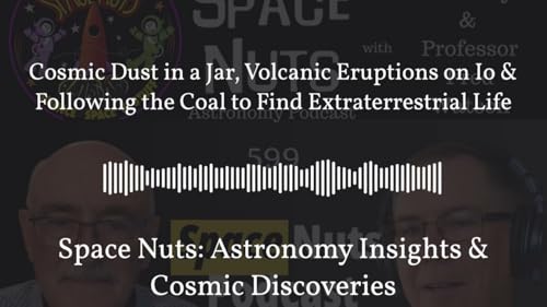 Cosmic Dust in a Jar, Volcanic Eruptions on Io & Following the Coal to Find Extraterrestrial...