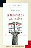  La fabrique du patrimoine: « De la cathédrale à la petite cuillère » (Ethnologie de la France t. 31)