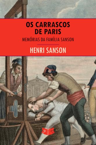 Os Carrascos de Paris: Memórias da Família Sanson (Portuguese Edition)