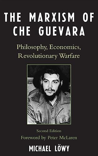 The Marxism of Che Guevara: Philosophy, Economics, Revolutionary Warfare (Critical Currents in Latin American Perspective Series)