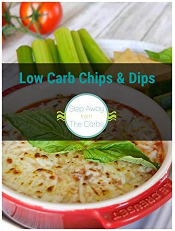 Low Carb Chips and Dips Kindle Edition