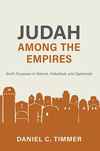 Cover of Judah Among the Empires: God’s Purposes in Nahum, Habakkuk, and Zephaniah