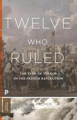 Book cover Twelve Who Ruled: The Year of Terror in the French Revolution (Princeton Classics)