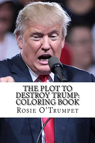 The Plot to Destroy Trump: Coloring Book