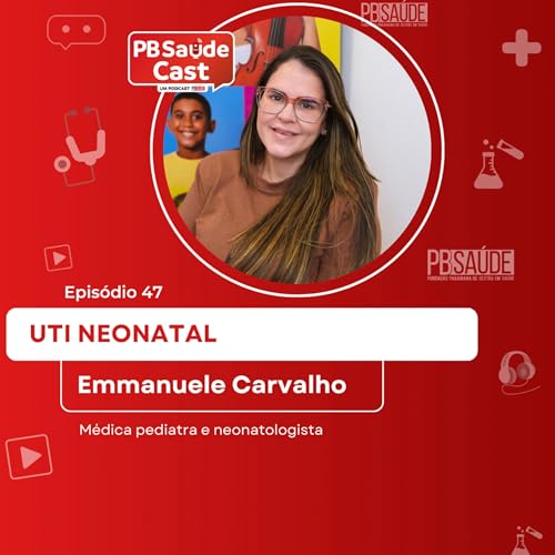 PB Sa&uacute;de Cast #047 | UTI Neonatal