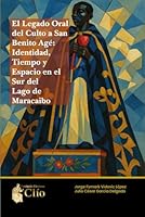 EL LEGADO ORAL DEL CULTO A SAN BENITO AGÉ: IDENTIDAD, TIEMPO Y ESPACIO EN EL SUR DEL LAGO DE MARACAIBO (Spanish Edition) B0F5QFKM11 Book Cover