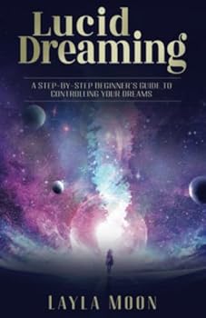 Paperback Lucid Dreaming: A Step-By-Step Beginners Guide to Controlling Your Dreams (Spiritual Growth) Book