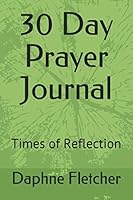30 Day Prayer Journal: Times of Reflection 1099467225 Book Cover