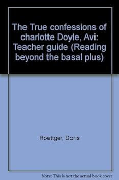 Unknown Binding The True confessions of charlotte Doyle, Avi: Teacher guide (Reading beyond the basal plus) Book