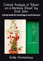 Critical Analysis of "Moon on a Rainbow Shawl" by Errol John: A Study Guide for Cambridge A Level Literature B0F62H5YGB Book Cover