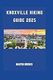 KNOXVILLE HIKING GUIDE 2025