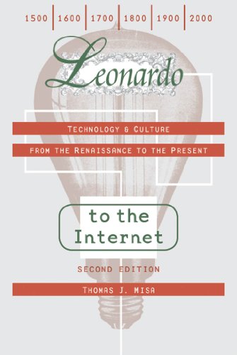 Leonardo to the Internet: Technology and Culture from the Renaissance to the Present: Technology & Culture from the Renaissance to the Present (Johns Hopkins Studies in the History of Technology)