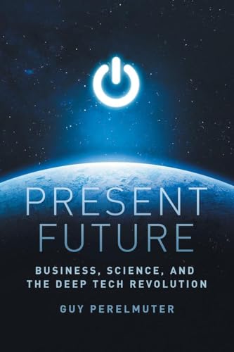 Present Future: Business, Science, and the Deep Tech Revolution image 2